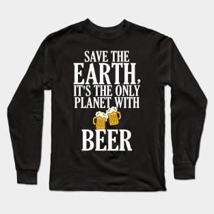 Save The Earth It's The Only Planet With Beer Long Sleeve T-Shirt